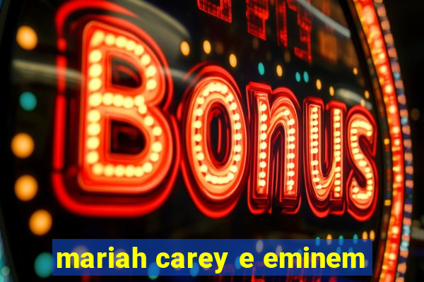 mariah carey e eminem